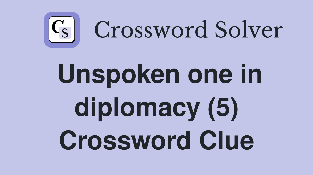 Unspoken one in diplomacy (5) Crossword Clue