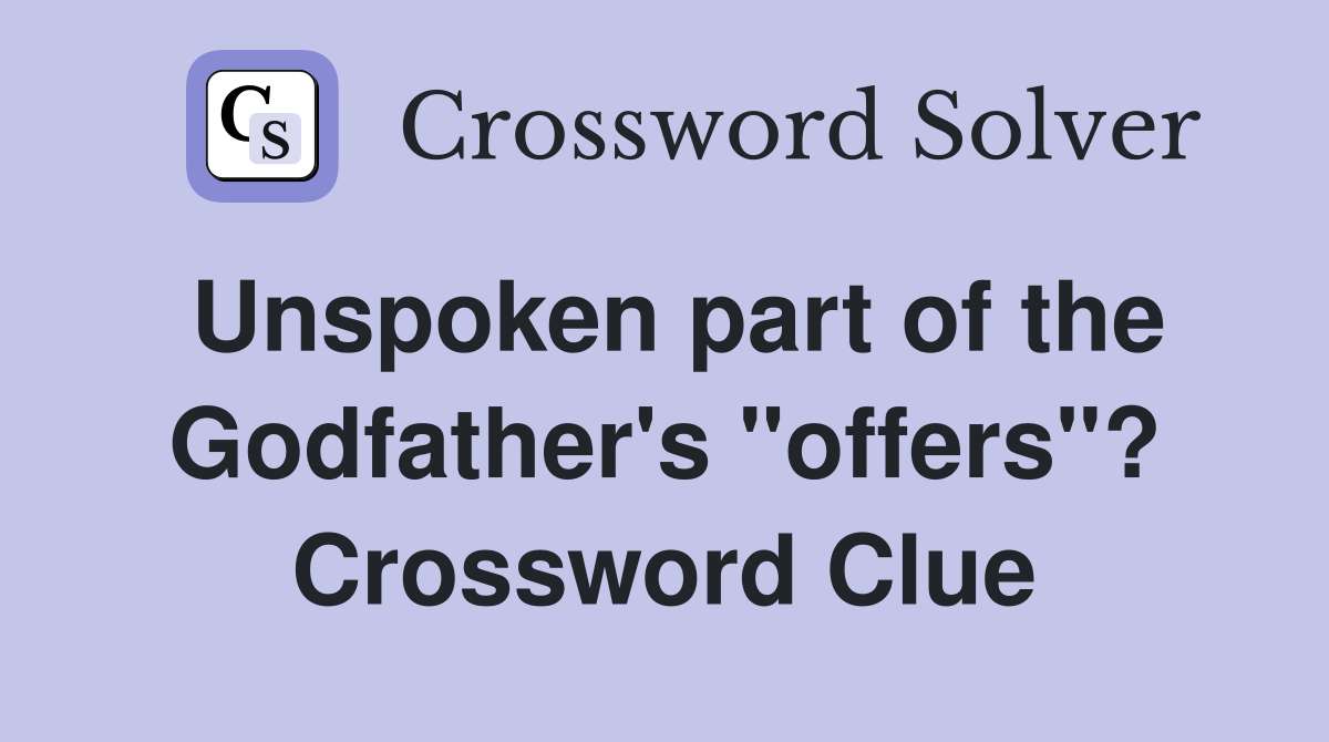 Unspoken part of the Godfather's "offers"? Crossword Clue