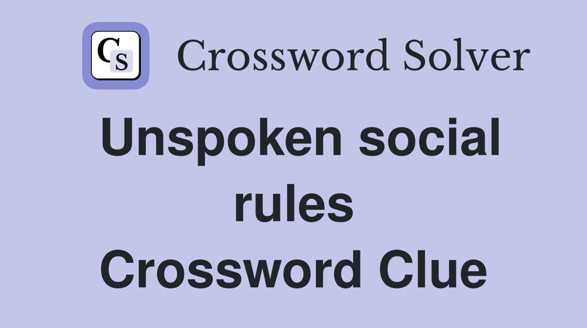 Unspoken social rules Crossword Clue