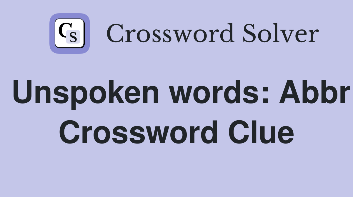 Unspoken words: Abbr Crossword Clue