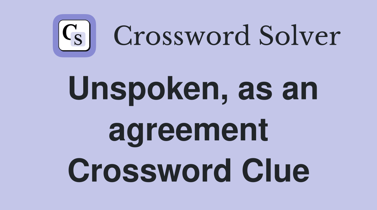 Unspoken, as an agreement Crossword Clue