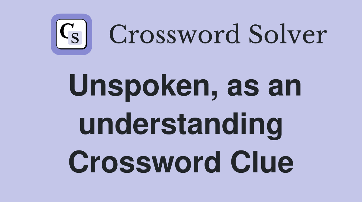 Unspoken, as an understanding Crossword Clue