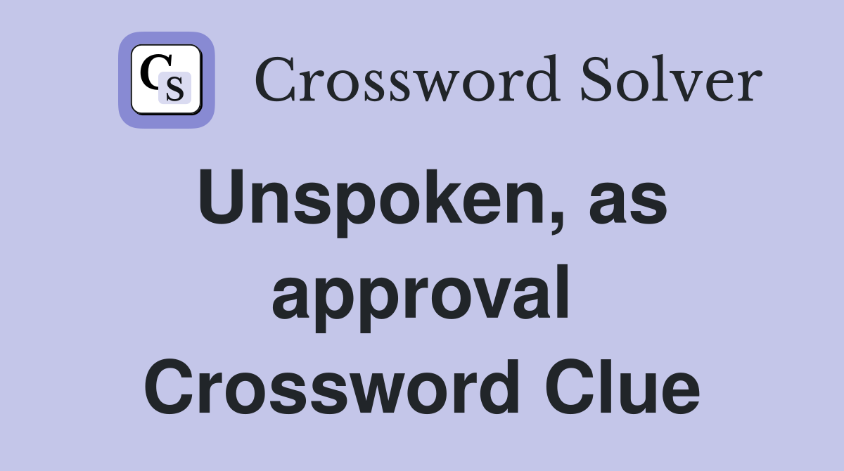 Unspoken, as approval Crossword Clue