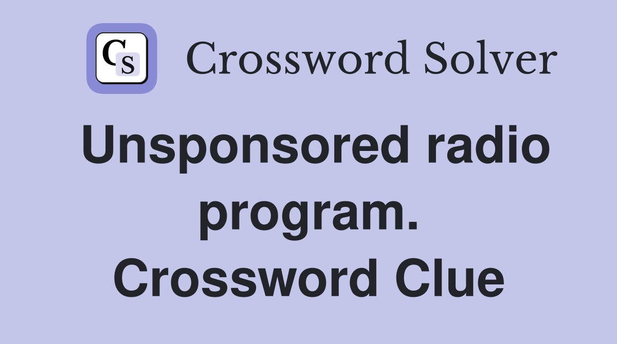 Unsponsored radio program. Crossword Clue