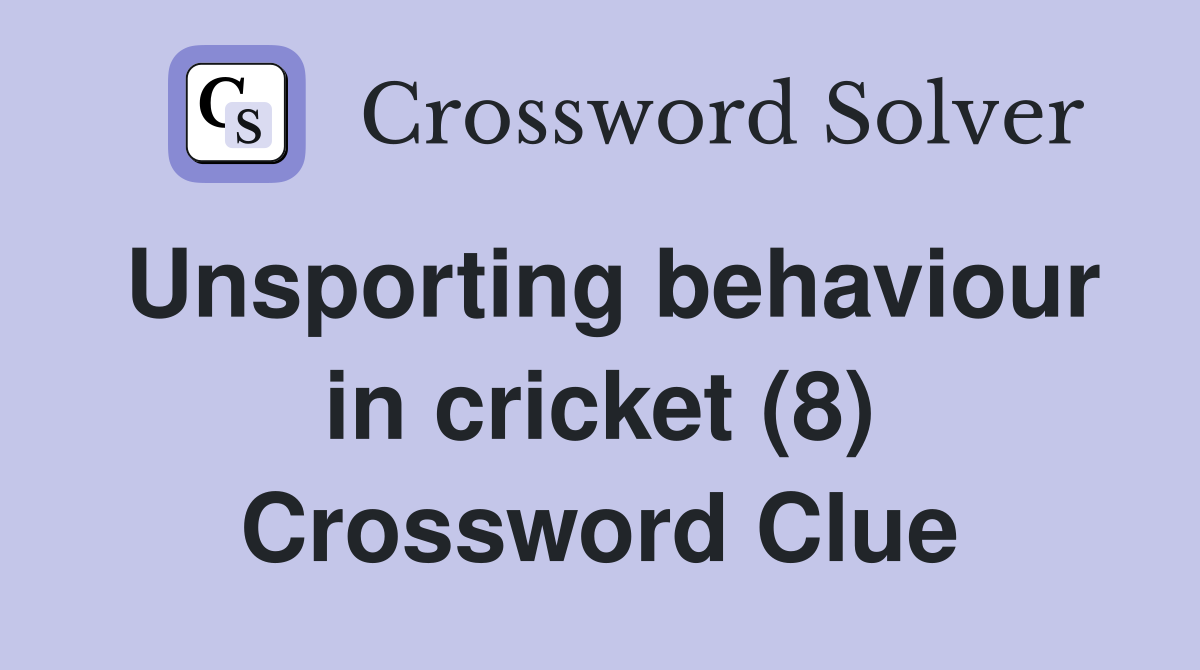 Unsporting behaviour in cricket (8) Crossword Clue