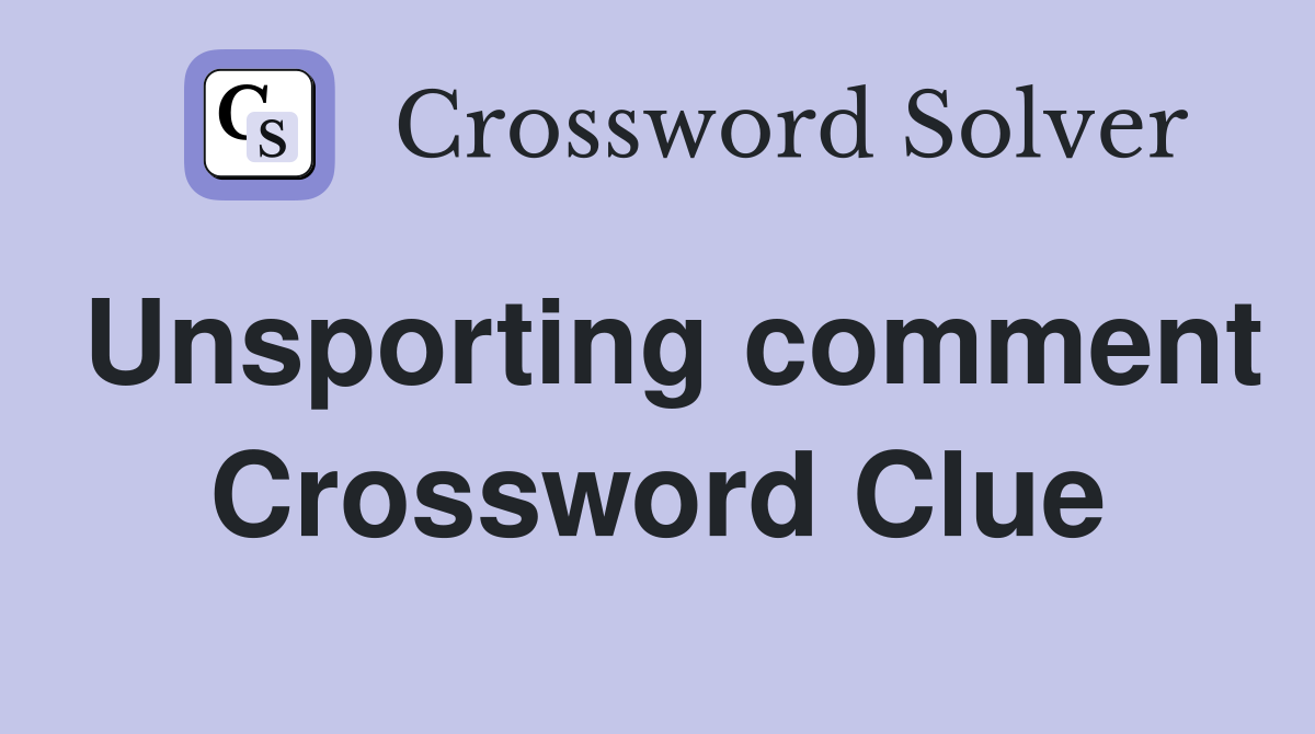 Unsporting comment Crossword Clue