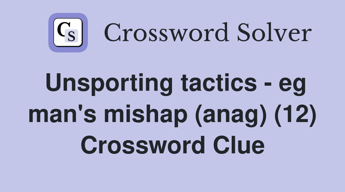 Unsporting tactics - eg man's mishap (anag) (12) Crossword Clue