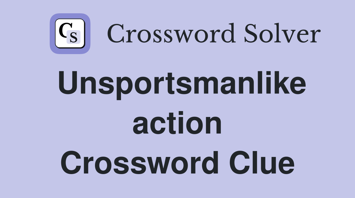 Unsportsmanlike action Crossword Clue