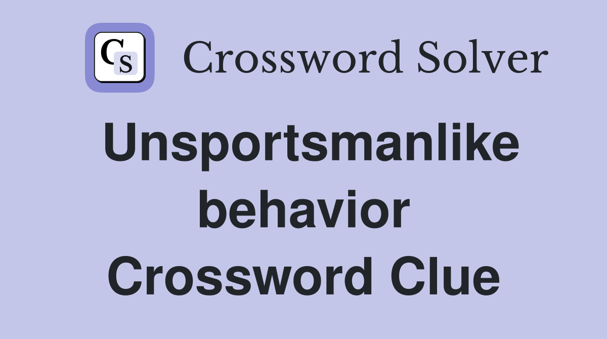 Unsportsmanlike behavior Crossword Clue