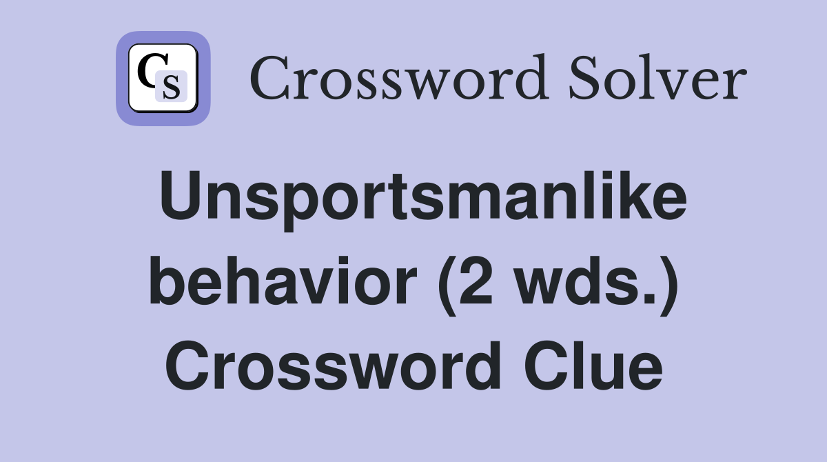 Unsportsmanlike behavior (2 wds.) Crossword Clue