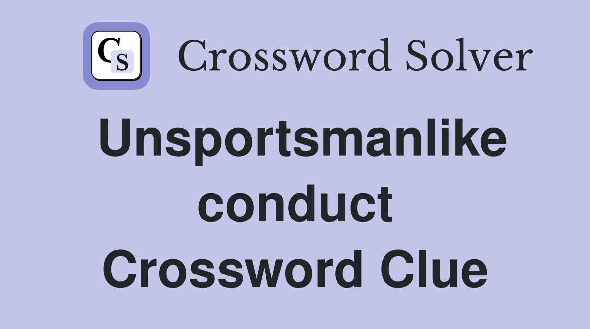 Unsportsmanlike conduct Crossword Clue