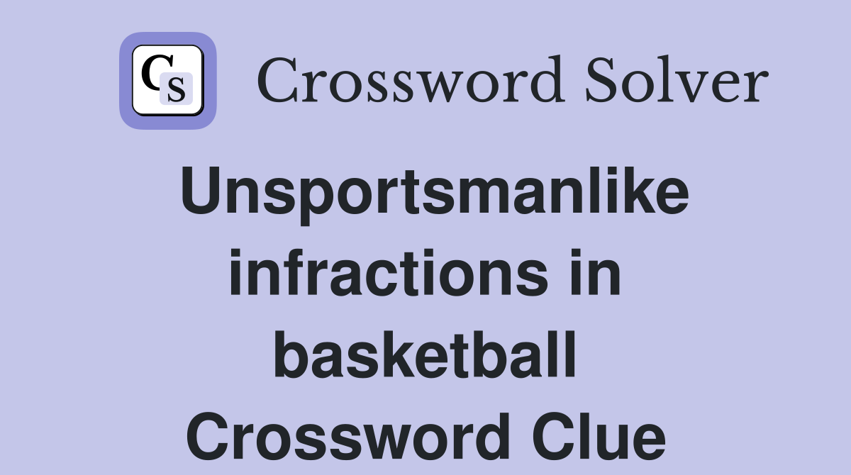 Unsportsmanlike infractions in basketball Crossword Clue