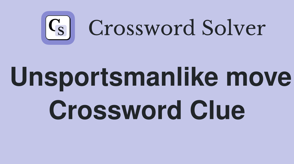 Unsportsmanlike move Crossword Clue