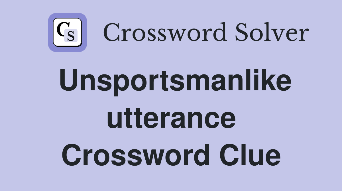 Unsportsmanlike utterance Crossword Clue