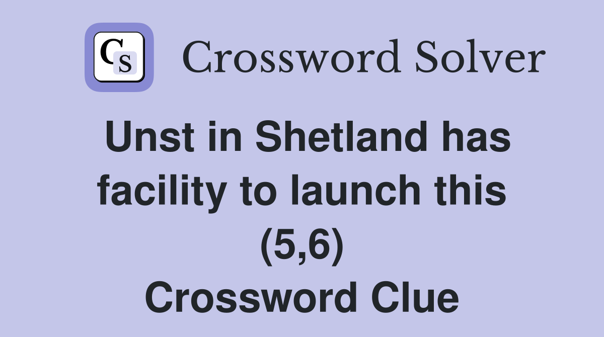 Unst in Shetland has facility to launch this (5,6) Crossword Clue