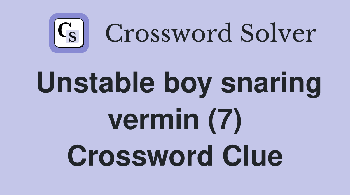 Unstable boy snaring vermin (7) Crossword Clue