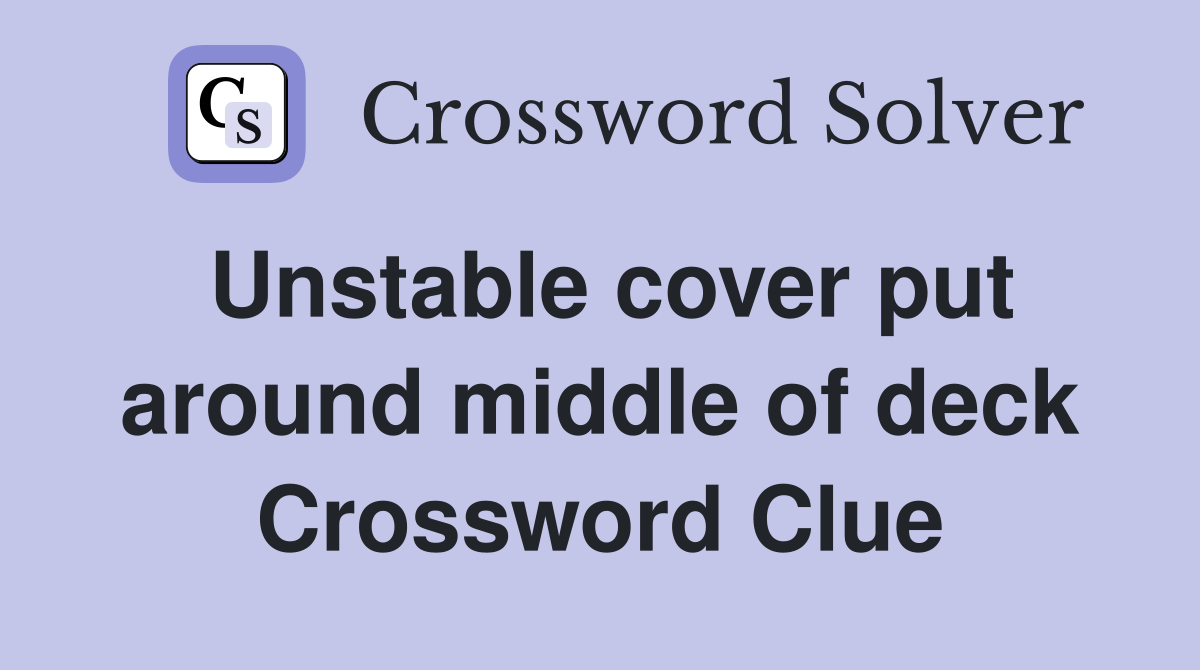Unstable cover put around middle of deck Crossword Clue
