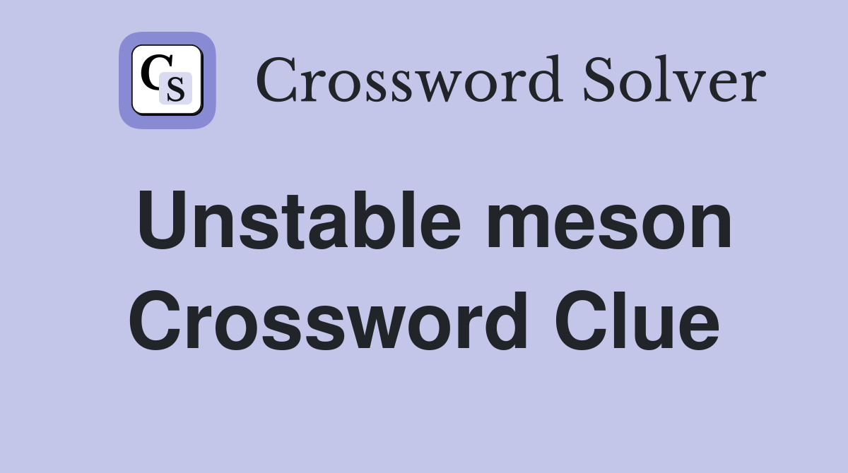 Unstable meson Crossword Clue