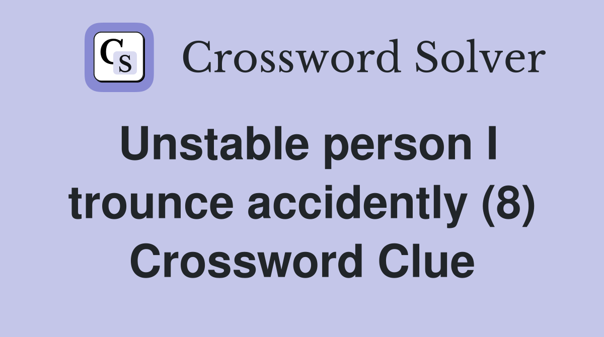 Unstable person I trounce accidently (8) Crossword Clue