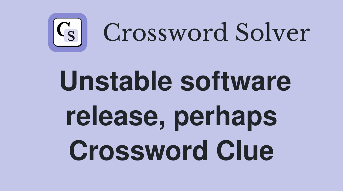 Unstable software release, perhaps Crossword Clue