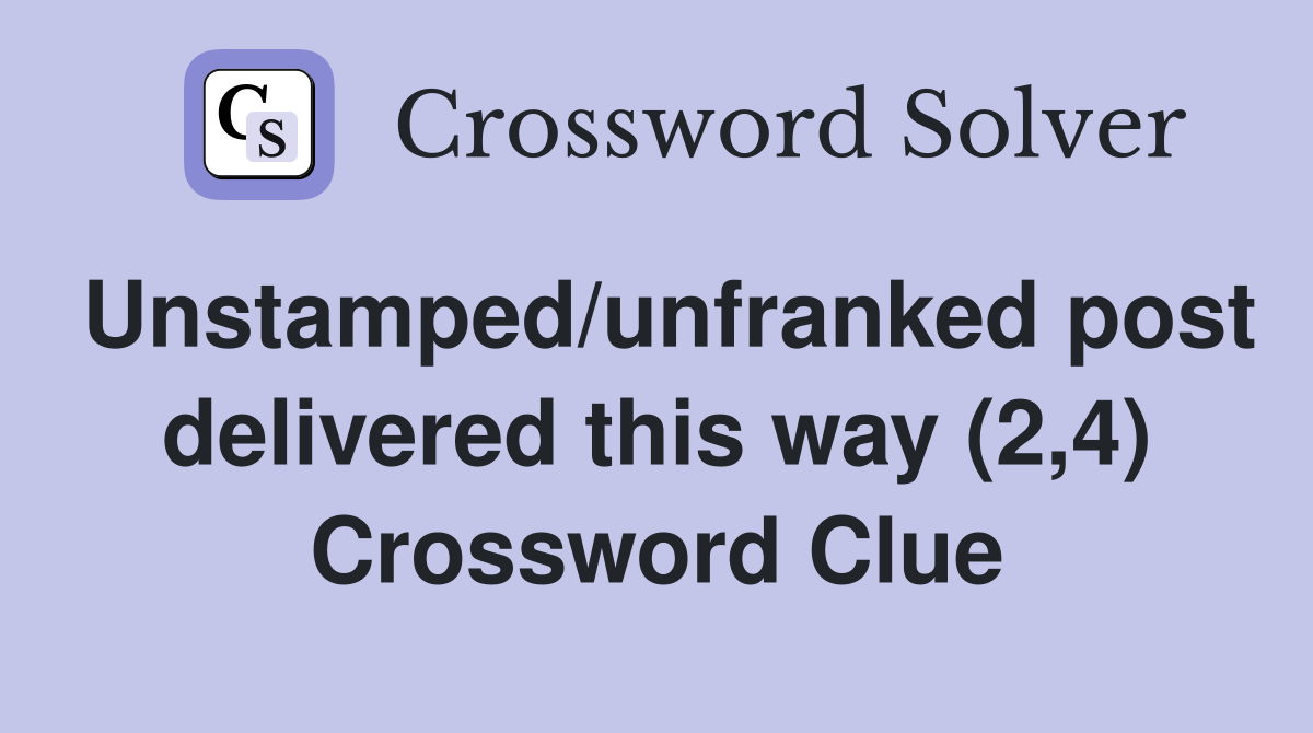 Unstamped/unfranked post delivered this way (2,4) Crossword Clue