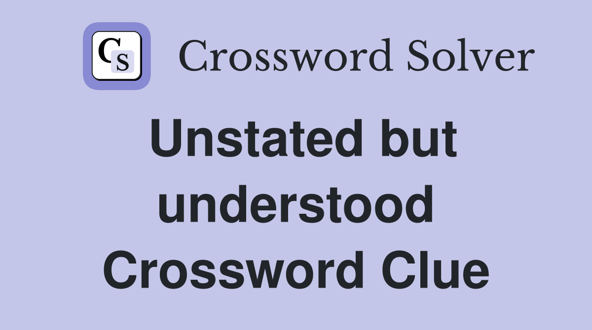 Unstated but understood Crossword Clue