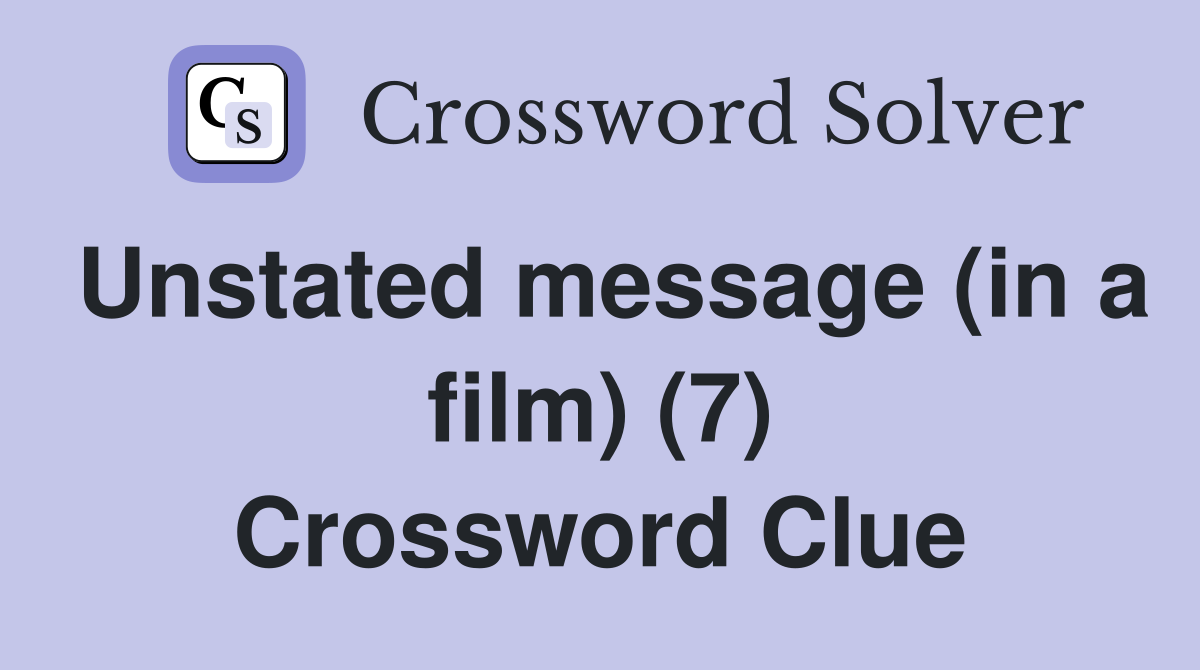 Unstated message (in a film) (7) Crossword Clue