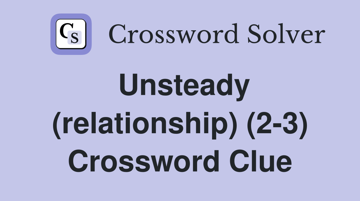 Unsteady (relationship) (2-3) Crossword Clue