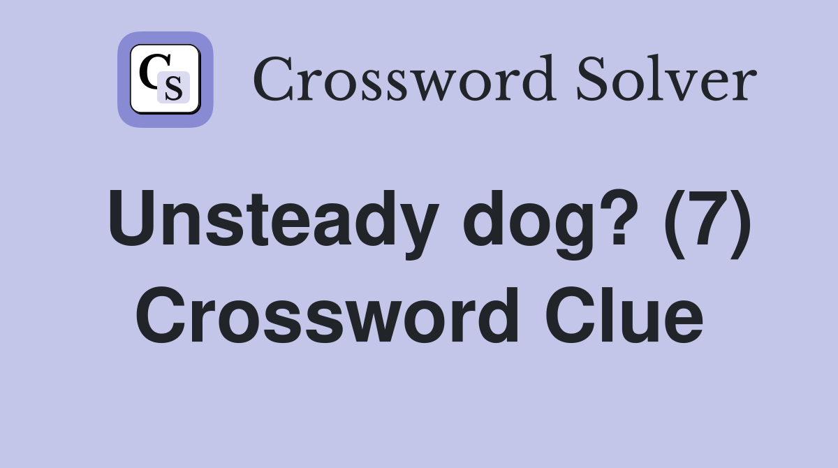 Unsteady dog? (7) Crossword Clue