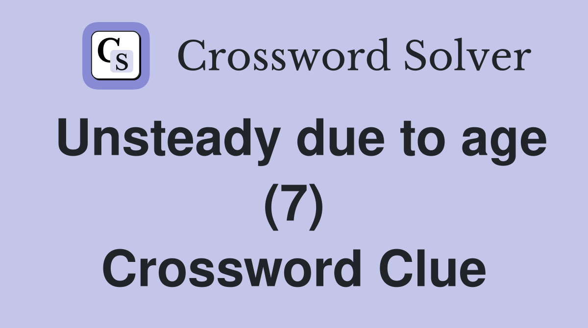 Unsteady due to age (7) Crossword Clue