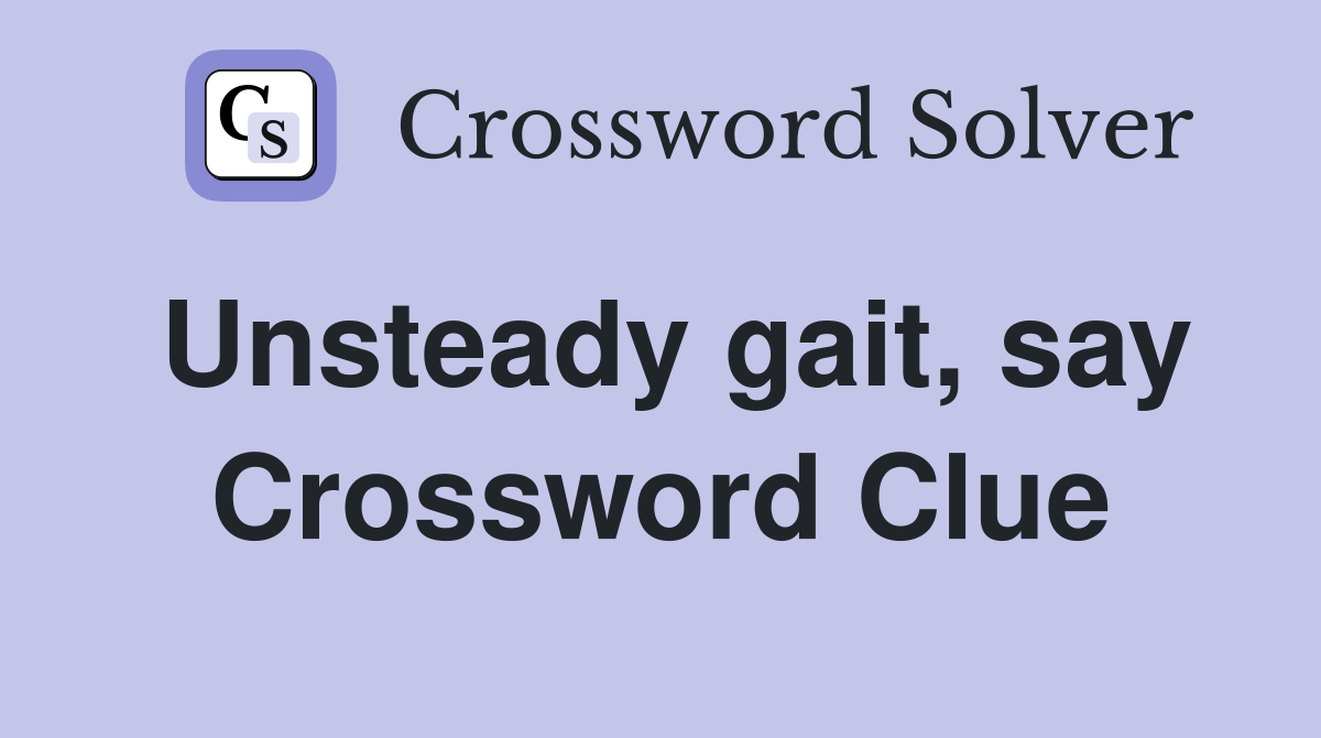 Unsteady gait, say Crossword Clue
