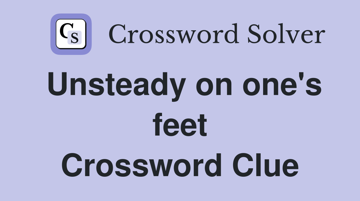 Unsteady on one's feet Crossword Clue