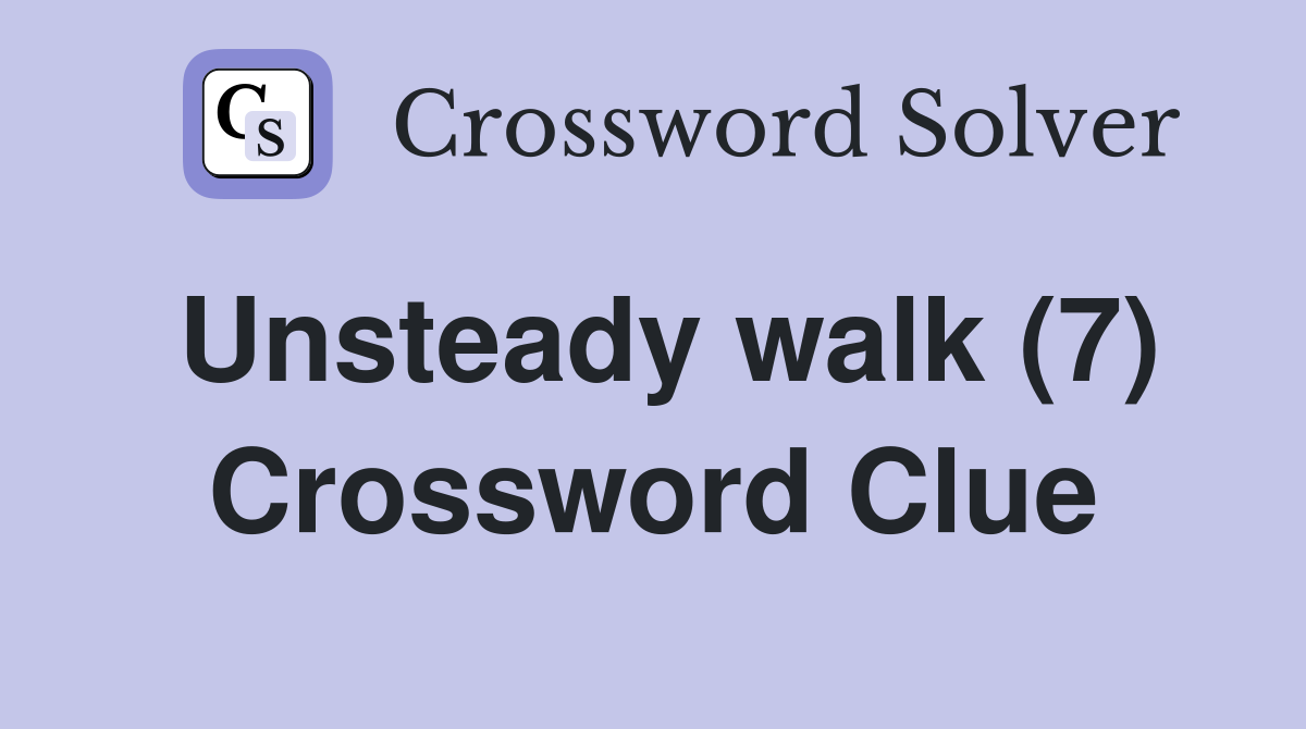 Unsteady walk (7) Crossword Clue