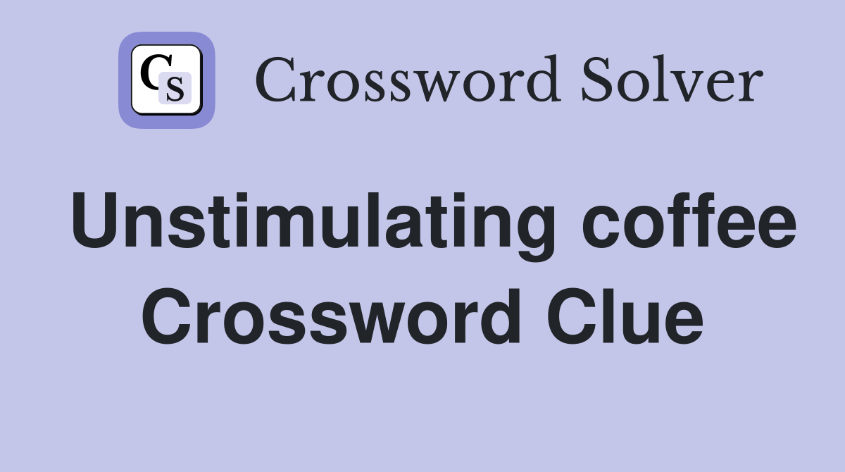 Unstimulating coffee Crossword Clue