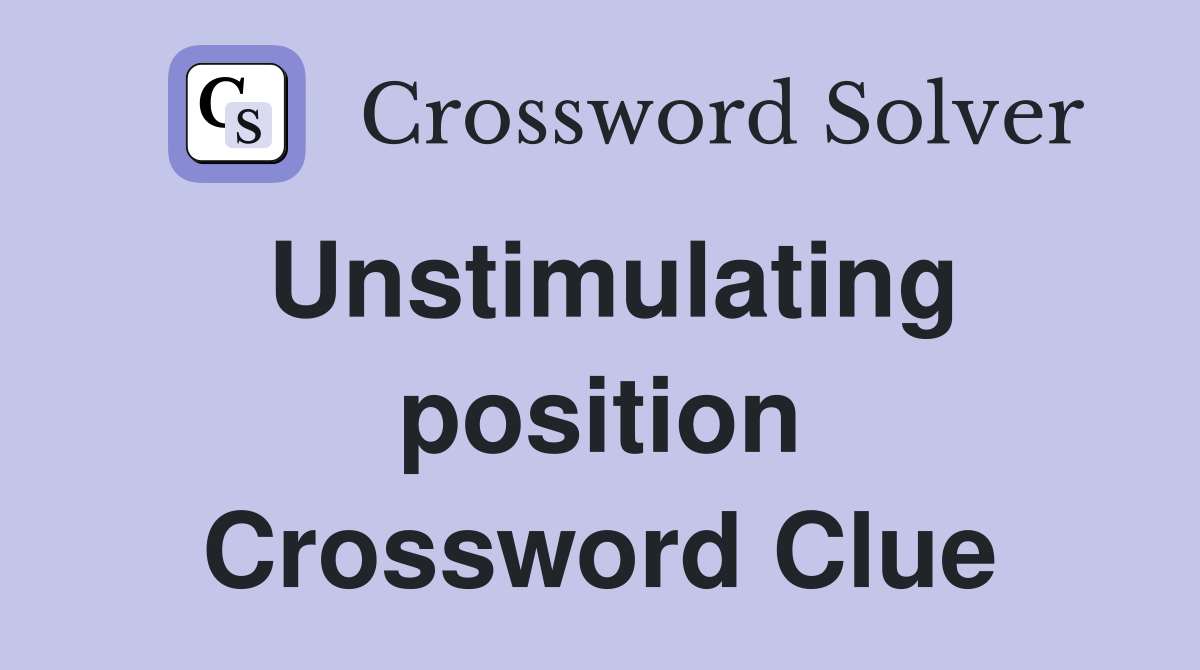 Unstimulating position Crossword Clue