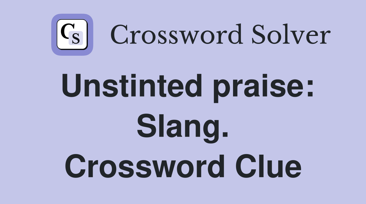 Unstinted praise: Slang. Crossword Clue
