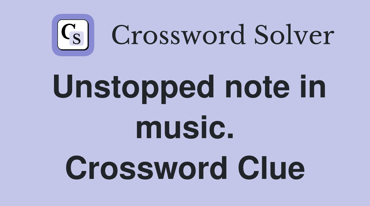 Unstopped note in music. Crossword Clue