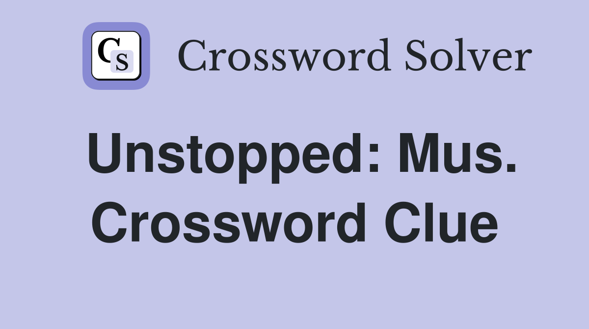 Unstopped: Mus. Crossword Clue