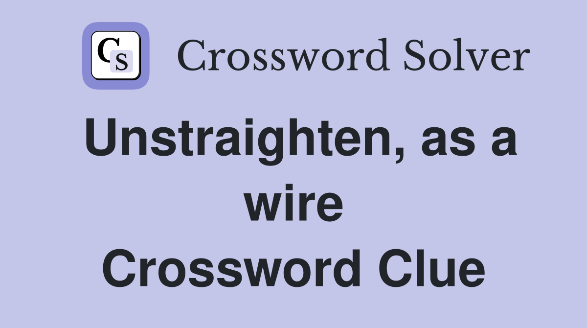 Unstraighten, as a wire Crossword Clue