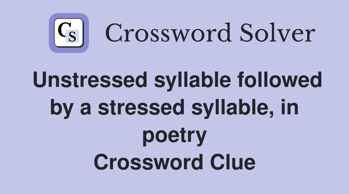 Unstressed syllable followed by a stressed syllable, in poetry Crossword Clue