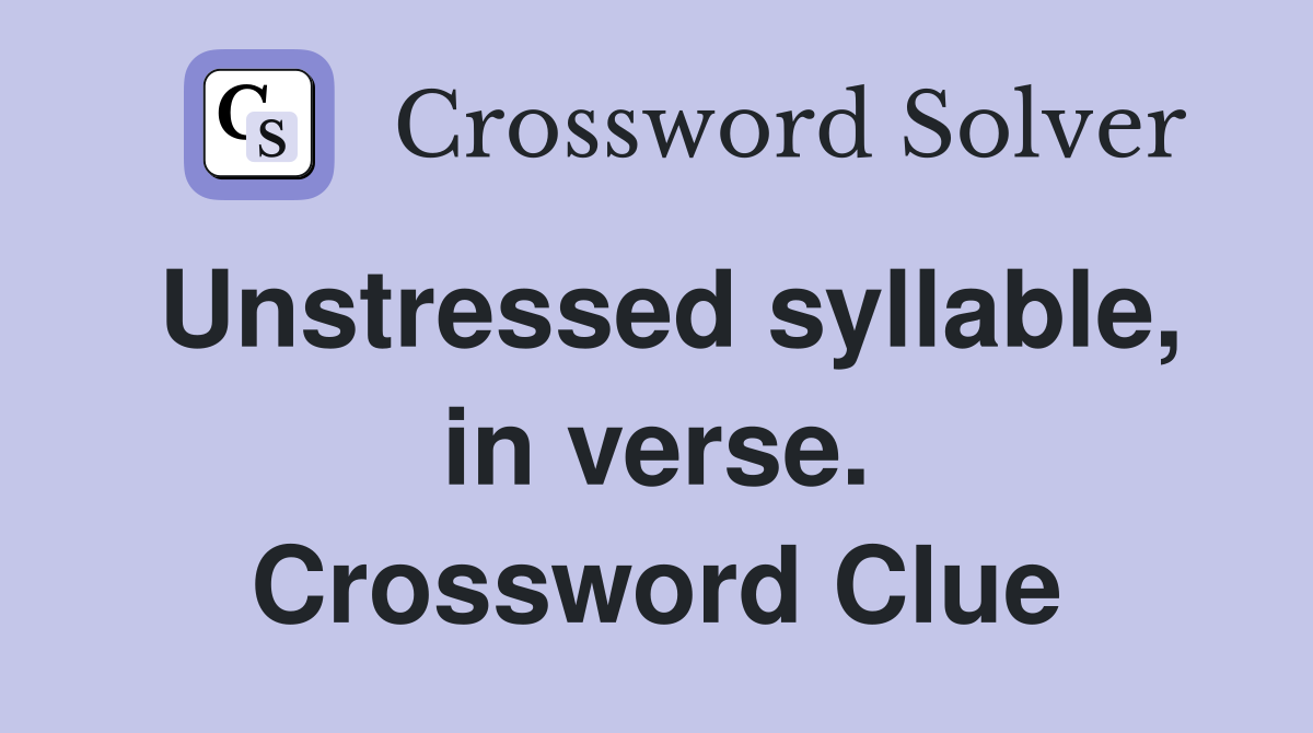 Unstressed syllable, in verse. Crossword Clue