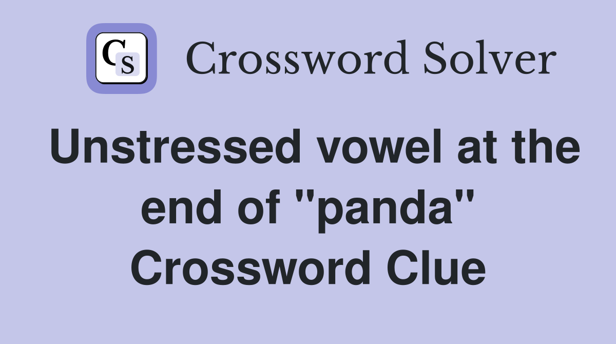 Unstressed vowel at the end of "panda" Crossword Clue