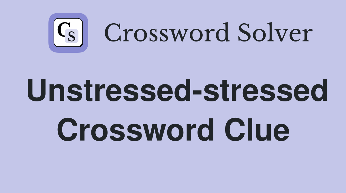 Unstressed-stressed Crossword Clue