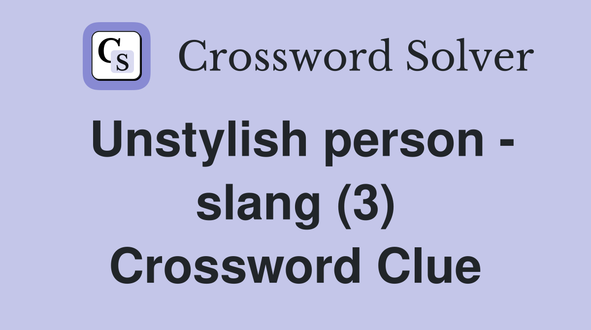 Unstylish person - slang (3) Crossword Clue