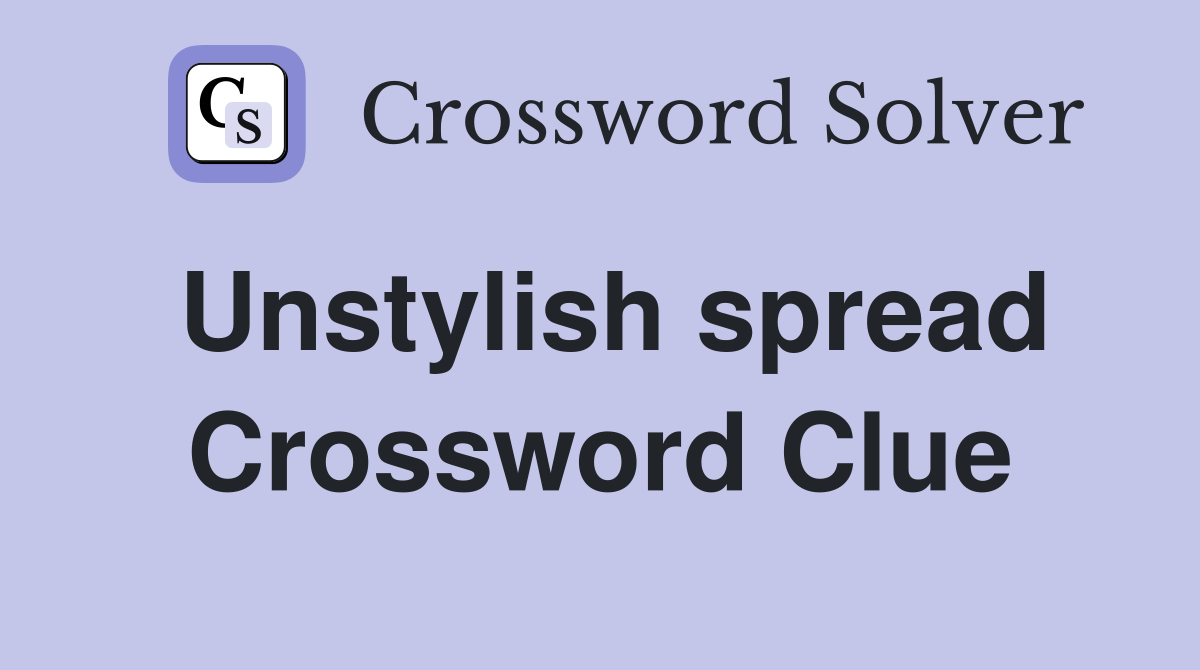 Unstylish spread Crossword Clue