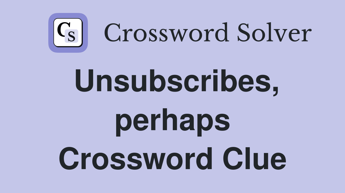 Unsubscribes, perhaps Crossword Clue