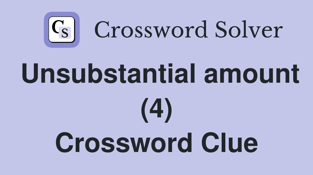 Unsubstantial amount (4) Crossword Clue