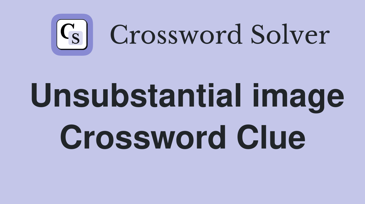 Unsubstantial image Crossword Clue