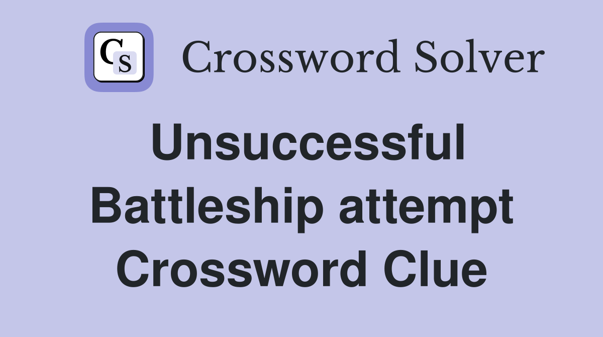 Unsuccessful Battleship attempt Crossword Clue