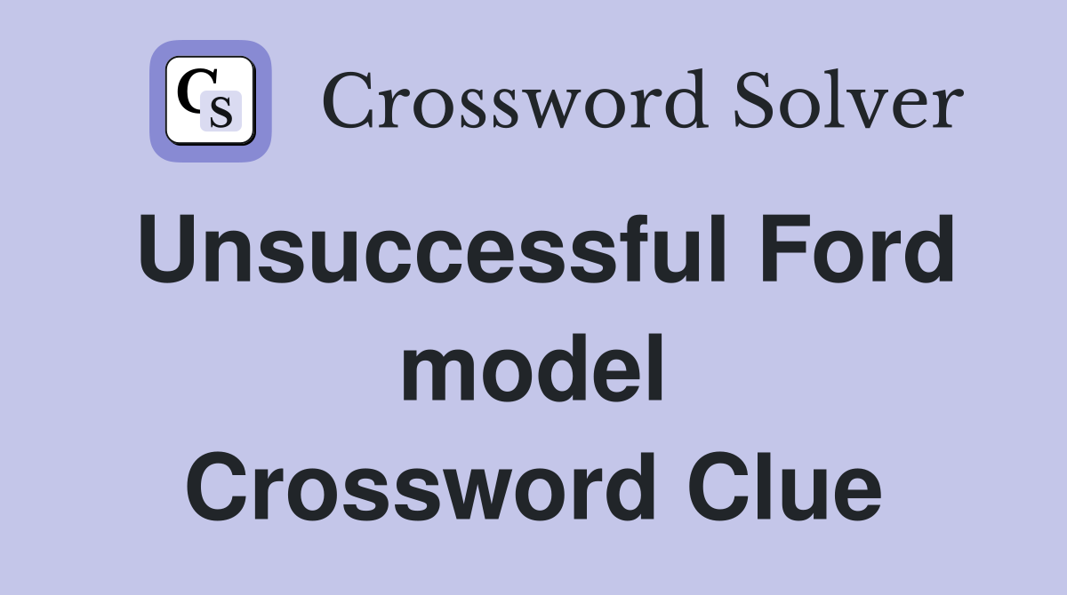 Unsuccessful Ford model Crossword Clue